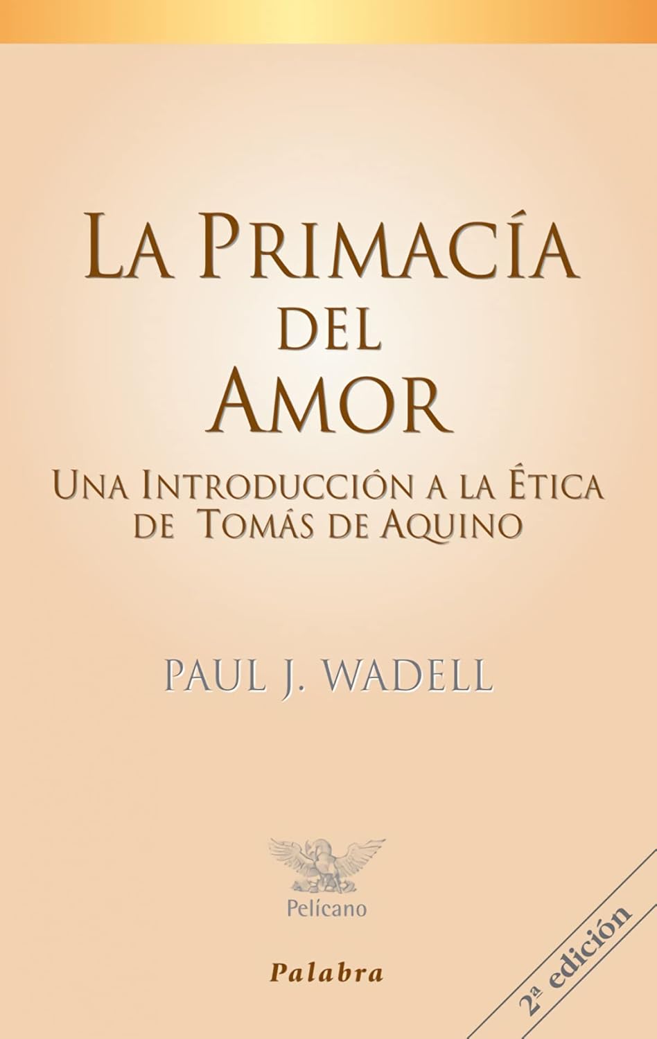 LA PRIMACIA DEL AMOR: UNA INTRODUCCION A LA ETICA DE TOMAS DE AQUINO289636279