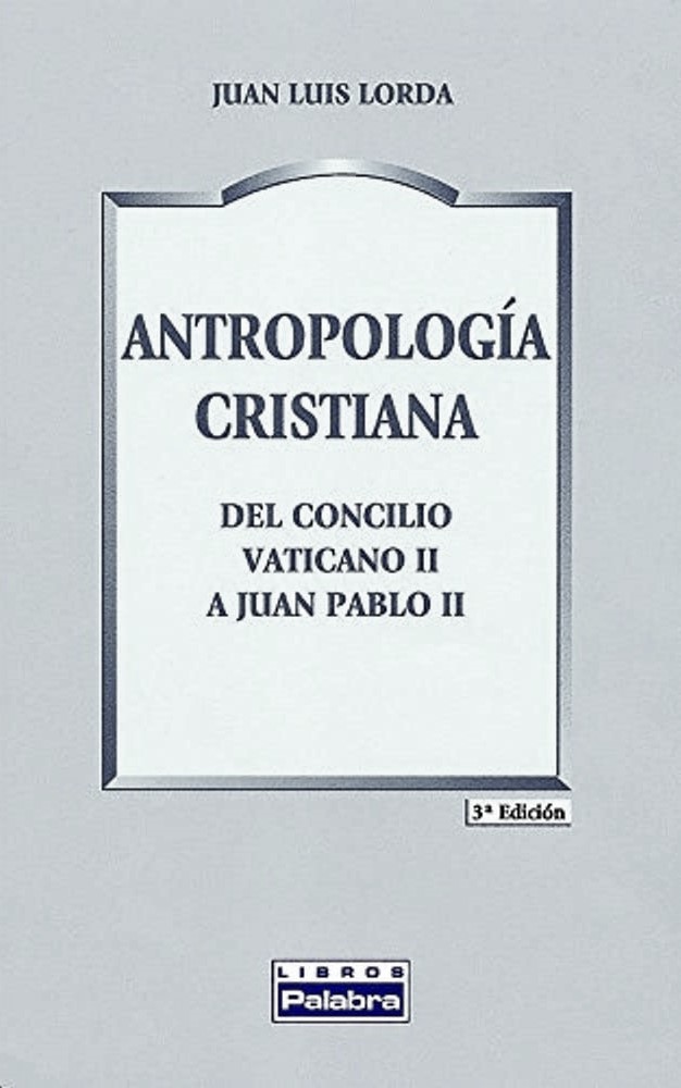 ANTROPOLOGIA CRISTIANA. DEL CONCILIO VATICANO II A JUAN PABLO II875180586
