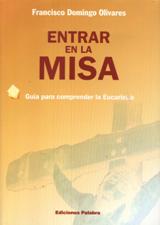 ENTRAR EN LA MISA. GUIA PARA COMPRENDER LA EUCARISTIA