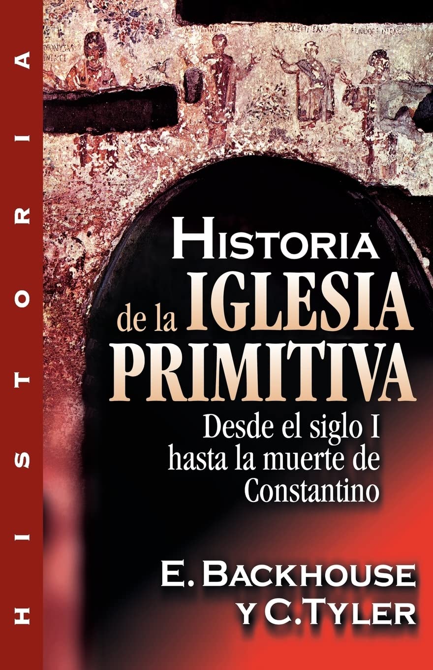 HISTORIA DE LA IGLESIA PRIMITIVA. DESDE EL SIGLO I HASTA LA MUERTE DE CONST