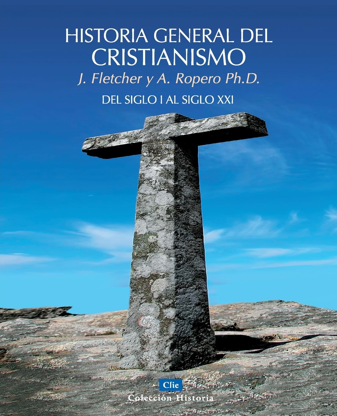 HISTORIA GENERAL DEL CRISTIANISMO. DEL SIGLO I AL SIGLO XXI