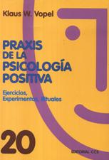 PRAXIS DE LA PSICOLOGIA POSITIVA. EJERCICIOS, EXPERIMENTOS, RITUALES