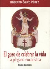 GOZO DE CELEBRAR LA VIDA. LA PLEGARIA EUCARISTICA1708882687