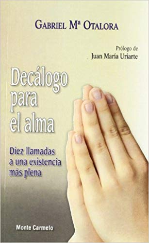 DECALOGO PARA EL ALMA. DIEZ LLAMADAS A UNA EXISTENCIA MAS PLENA
