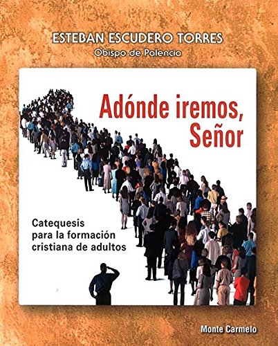 ADONDE IREMOS, SEÑOR. CATEQUESIS PARA LA FORMACION CRISTIANA DE ADULTOS875180586