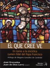EL QUE CREE VE. EN TORNO A LA ENCICLICA LUMEN FIDEI