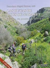LAS RUTAS DE JESUS DE NAZARET. SU DIOS. SU PUEBLO. SU TIERRA