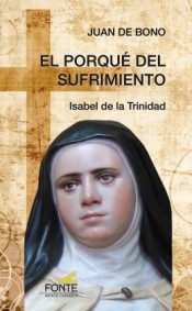 EL PORQUE DEL SUFRIMIENTO. ISABEL DE LA TRINIDAD1582849471