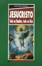 JESUCRISTO. TODO UN HOMBRE, TODO UN DIOS