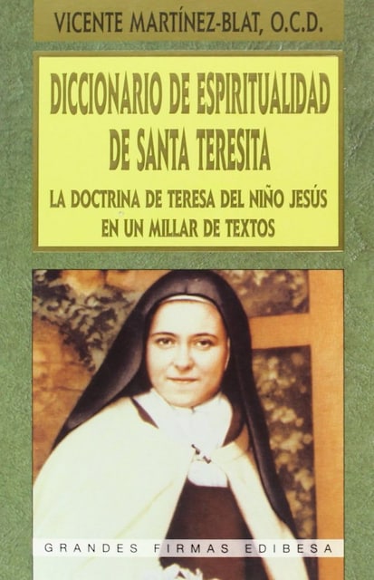 DICCIONARIO DE ESPIRITUALIDAD DE SANTA TERESITA. LA DOCTRINA DE TERESA DEL NIÑO JESUS EN UN MILLAR DE TEXTOS1245282234