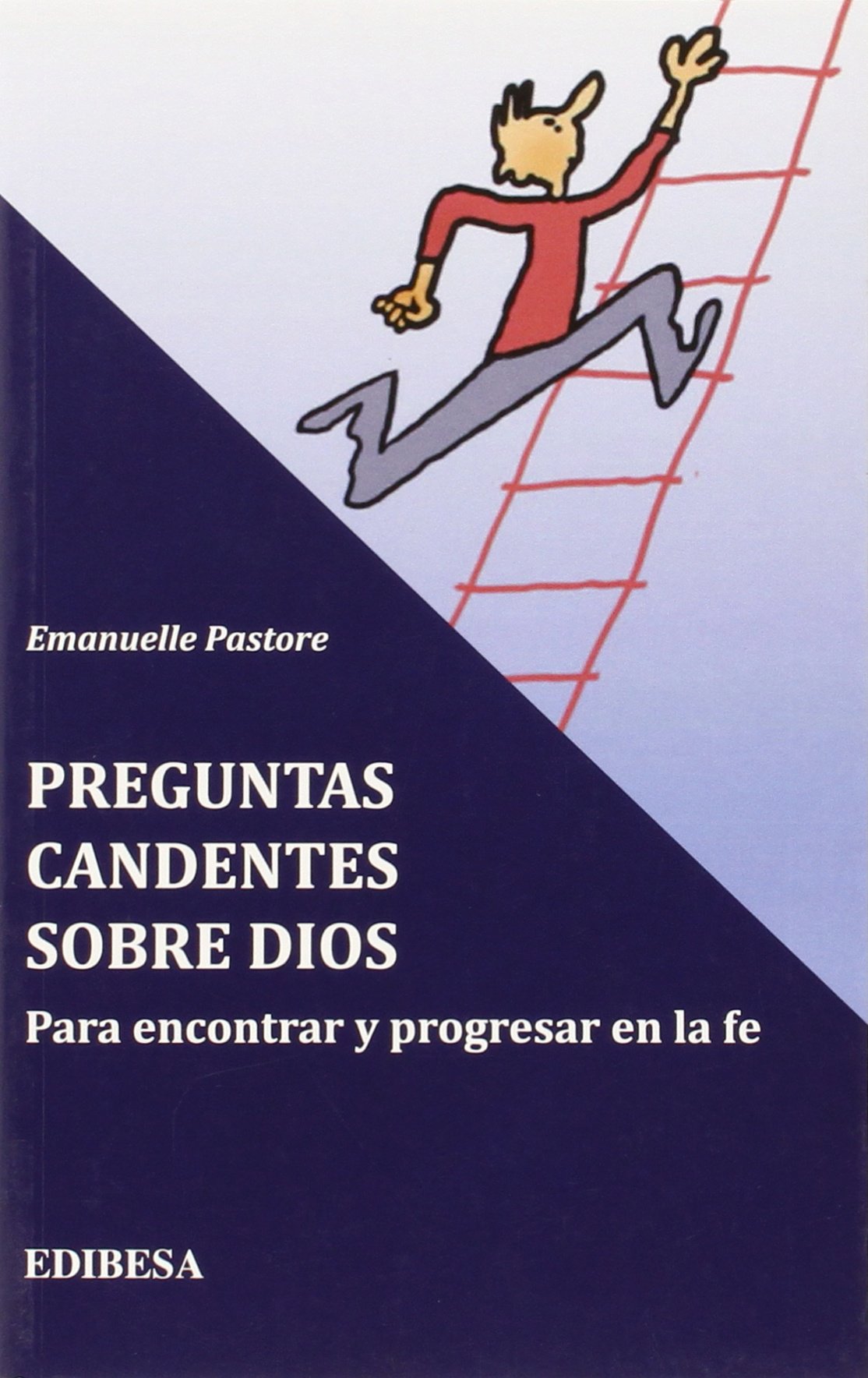 PREGUNTAS CANDENTES SOBRE DIOS - PARA ENCONTRAR Y PROGRESAR EN LA FE1708882687