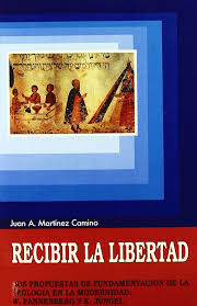 RECIBIR LA LIBERTAD. DOS PROPUESTAS DE FUNDAMENTACIÓN DE LA TEOLOGÍA EN LA MODERNIDAD940887253