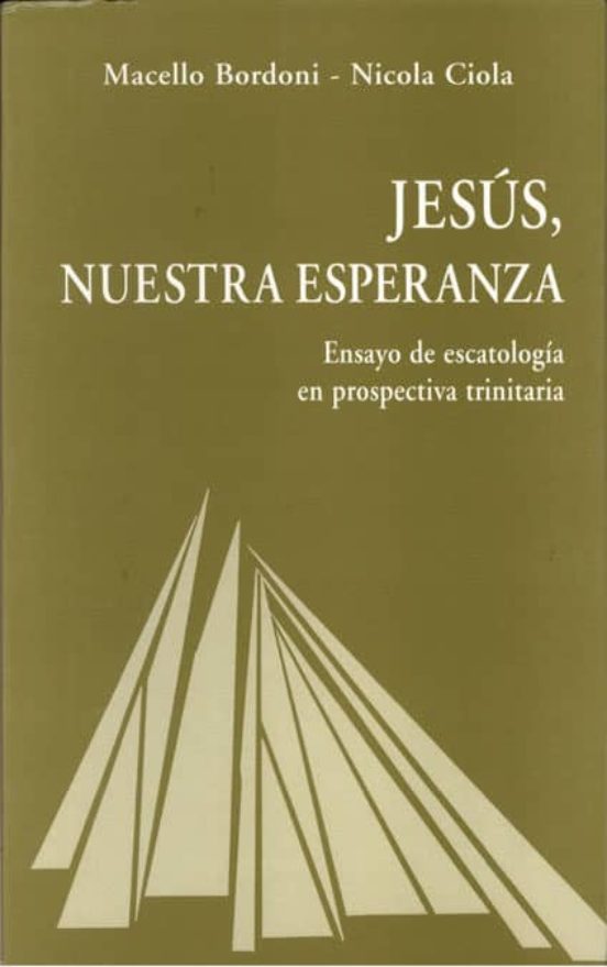 JESÚS, NUESTRA ESPERANZA. ENSAYO DE ESCATOLOGÍA EN PROSPECTIVA TRINITARIA1104608623