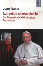 LA VIÑA DEVASTADA. DE BENEDICTO XVI AL PAPA FRANCISCO