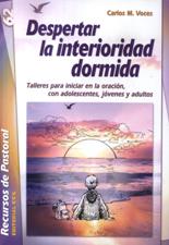 DESPERTAR LA INTERIORIDAD DORMIDA. TALLERES PARA INICIAR EN LA ORACION660505611