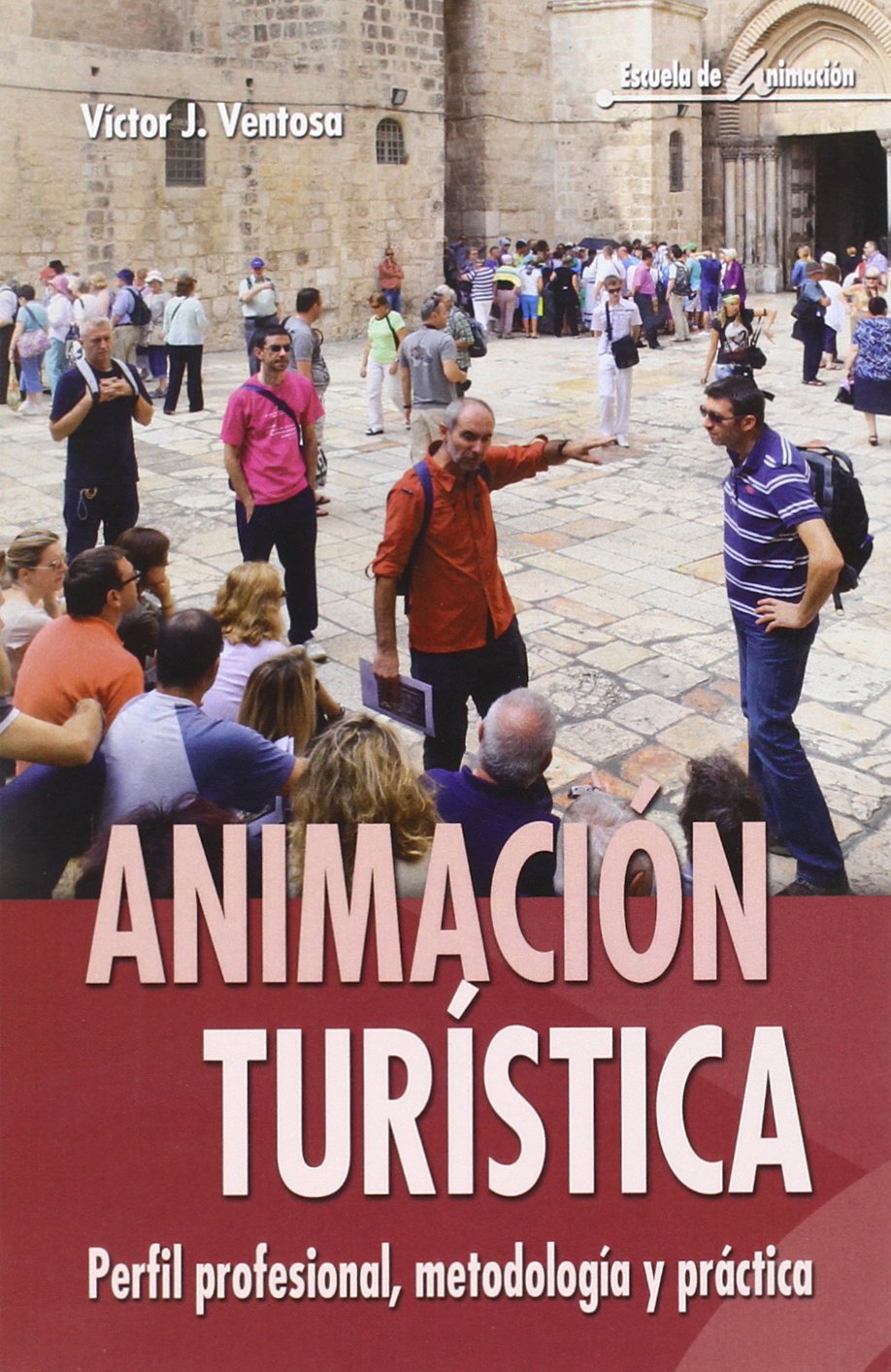 ANIMACION TURISTICA. PERFIL PROFESIONAL, METODOLOGIA Y PRACTICA2114998240