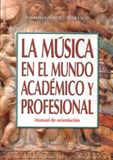MUSICA EN EL MUNDO ACADEMICO Y PROFESIONAL. MANUAL DE ORIENTACION