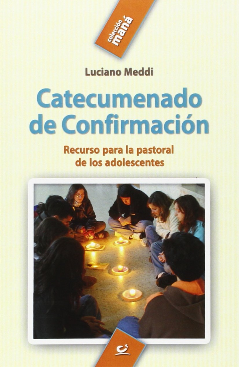 CATECUMENADO DE CONFIRMACION. RECURSO PARA LA PASTORAL DE LOS ADOLESCENTES1906180847