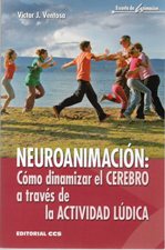 NEUROANIMACION: COMO DINAMIZAR EL CEREBRO A TRAVES DE LA ACTIVIDAD LUDICA