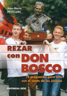 REZAR CON DON BOSCO. 15 PROPUESTAS PARA ORAR CON EL SANTO DE LOS JOVENES