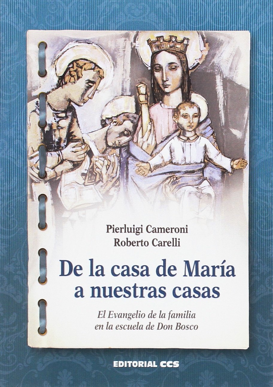 DE LA CASA DE MARIA A NUESTRAS CASAS. EL EVANGELIO DE LA FAMILIA EN LA ESCUELA DE DON BOSCO