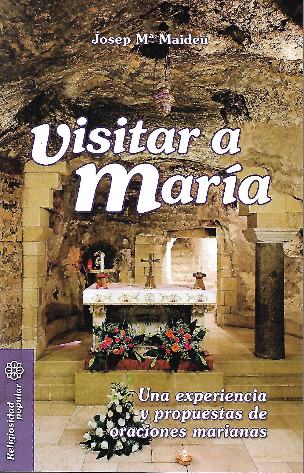 VISITAR A MARIA. UNA EXPERIENCIA Y PROPUESTAS DE ORACIONES MARIANAS