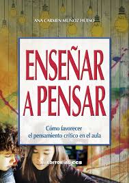 ENSEÑAR A PENSAR. COMO FAVORECER EL PENSAMIENTO CRITICO EN EL AULA