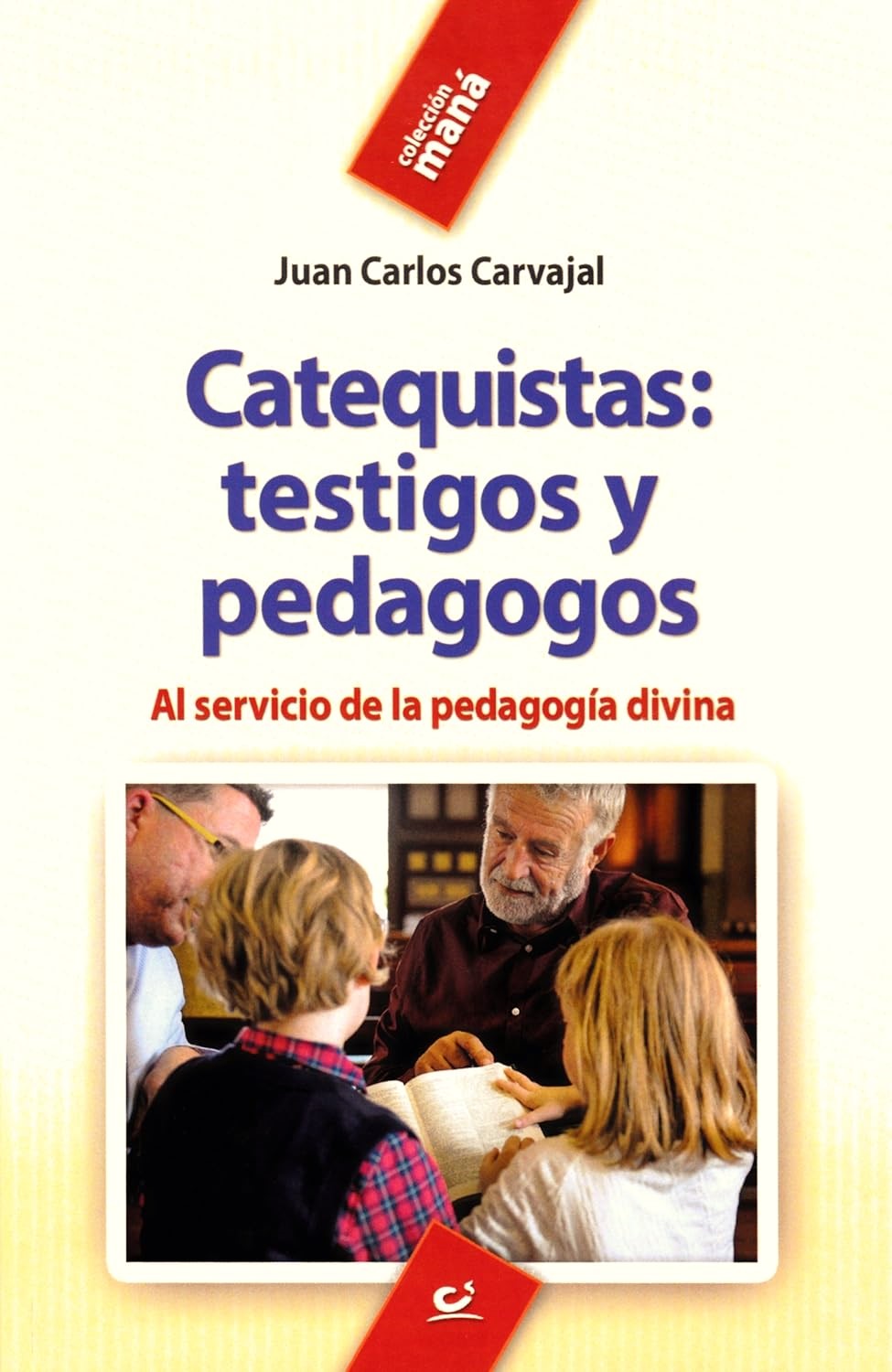 CATEQUISTAS: TESTIGOS Y PEDAGOGOS. AL SERVICIO DE LA PEDAGOGIA DIVINA290690865
