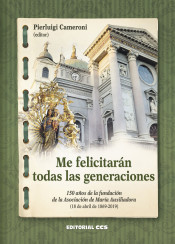 ME FELICITARAN TODAS LAS GENERACIONES. 150 AÑOS DE FUNDACION DE LA ASOCIACION DE MARIA AUXILIADORA