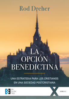 OPCION BENEDICTINA. UNA ESTRATEGIA PARA LOS CRISTIANOS EN UNA SOCIEDAD POSTCRISTIANA940887253