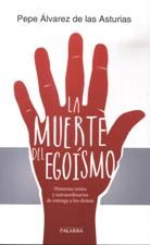 MUERTE DEL EGOISMO. HISTORIAS REALES Y EXTRAORDINARIAS DE ENTREGA A LOS DEMAS154482671