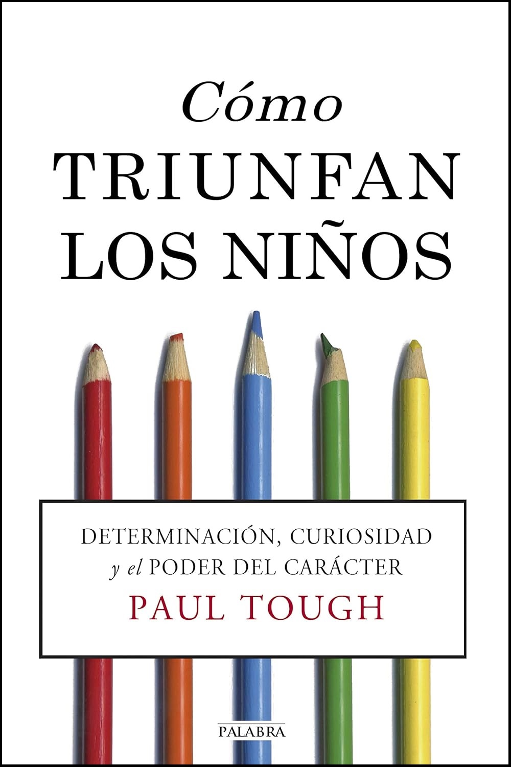 COMO TRIUNFAN LOS NIÑOS. DETERMINACION, CURIOSIDAD Y EL PODER DEL CARACTER133005842