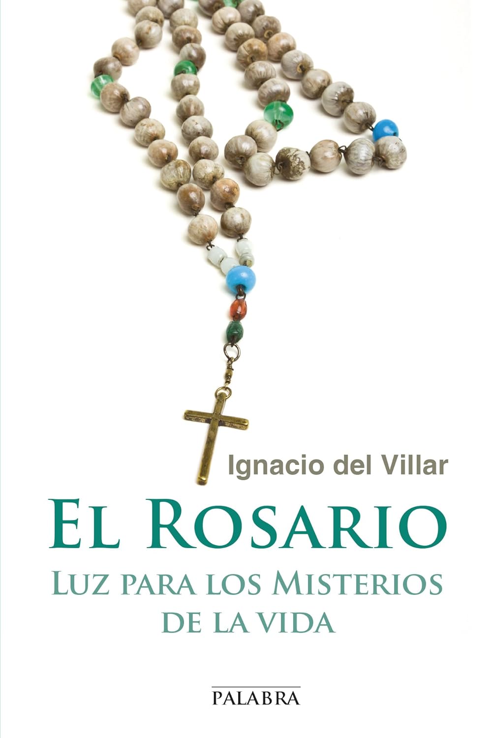 EL ROSARIO. LUZ PARA LOS MISTERIOS DE LA VIDA1782273194