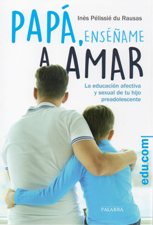 PAPA, ENSEÑAME A AMAR. LA EDUCACION AFECTIVA Y SEXUAL DE TU HIJO A595463058