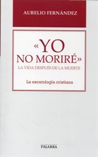 YO NO MORIRE. LA VIDA DESPUES DE LA MUERTE. LA ESCATOLOGIA CRISTIANA1372417554