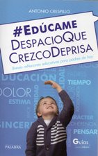 EDUCAME DESPACIO QUE CREZCO DE PRISA. BREVES REFLEXIONES EDUCATIVAS PARA PA1395575005