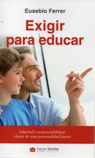 EXIGIR PARA EDUCAR. LIBERTAD Y RESPONSABILIDAD: CLAVES DE UNA PERS736799283
