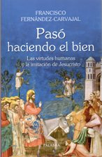 PASÓ HACIENDO EL BIEN. LAS VIRTURDES HUMANAS Y LA IMITACION DE JESUCRISTO1582849471