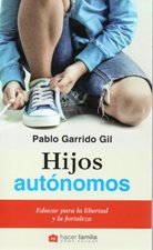 HIJOS AUTONOMOS. EDUCAR PARA LA LIBERTAD Y LA FORTALEZA