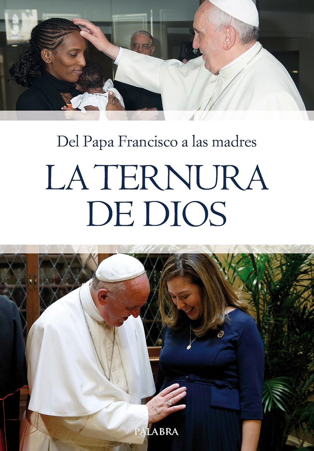LA TERNURA DE DIOS. DEL PAPA FRANCISCO A LAS MADRES1735003129
