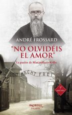 NO OLVIDEIS EL AMOR. LA PASION DE MAXIMILIANO KOLBE1701791754