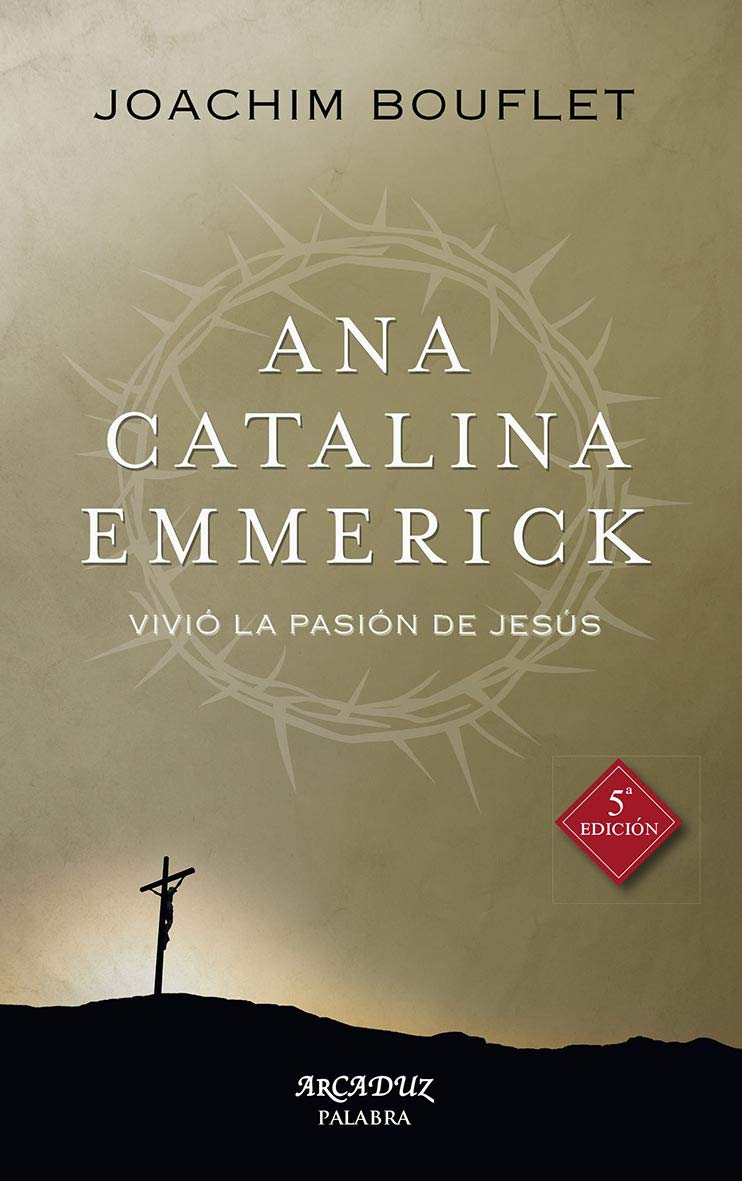 ANA CATALINA EMMERICK. VIVIÓ LA PASIÓN DE DEL SEÑOR1245282234