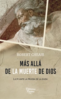 MAS ALLA DE LA MUERTE DE DIOS. LA FE ANTE LA PRUEBA DE LA DUDA