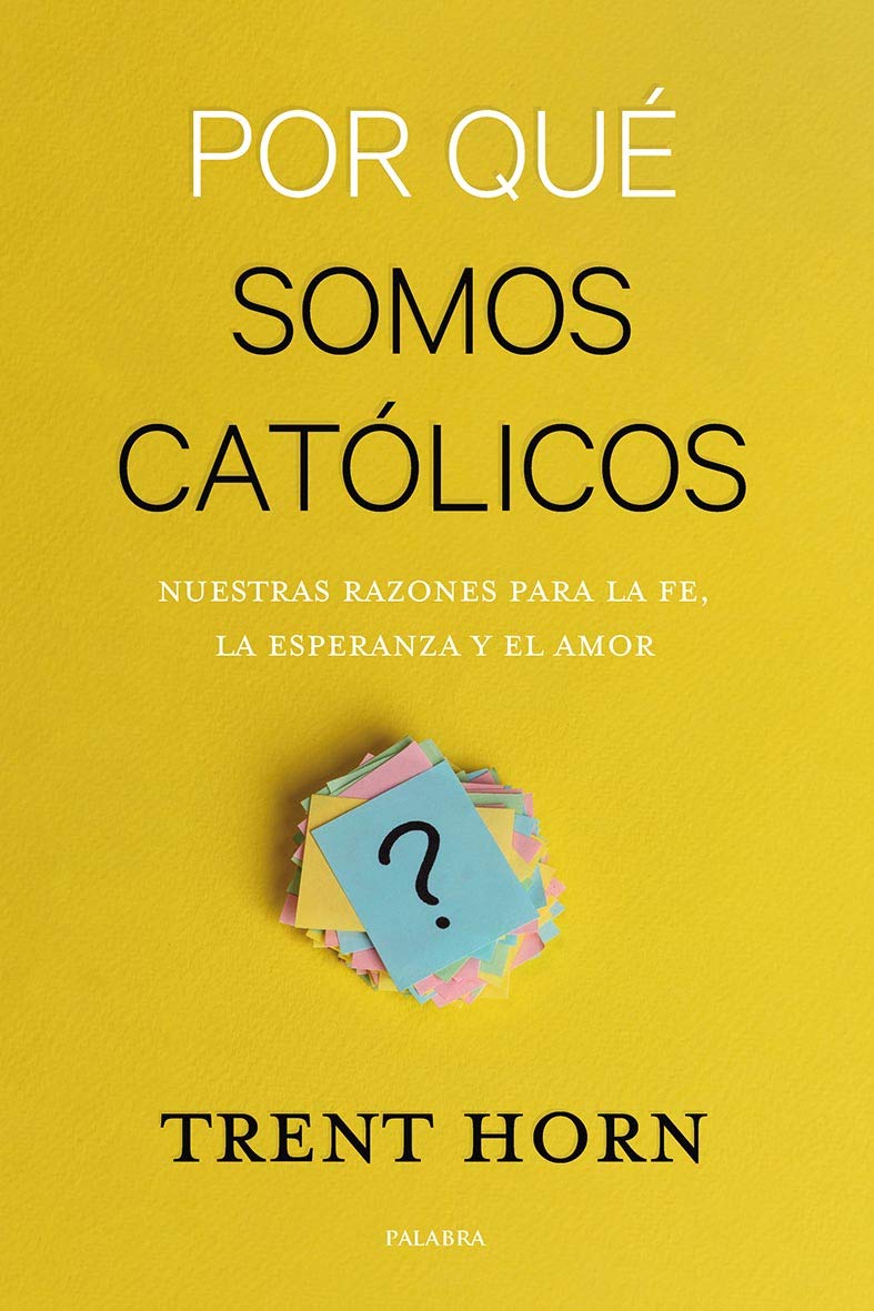 PORQUE SOMOS CATOLICOS. NUESTRAS RAZONES PARA LA FE, LA ESPERANZA Y EL AMOR78266640