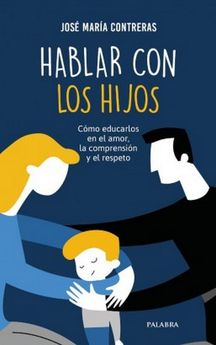 HABLAR CON LOS HIJOS. COMO EDUCARLOS EN EL AMOR, LA COMPRENSIÓN Y EL RESPETO.133005842