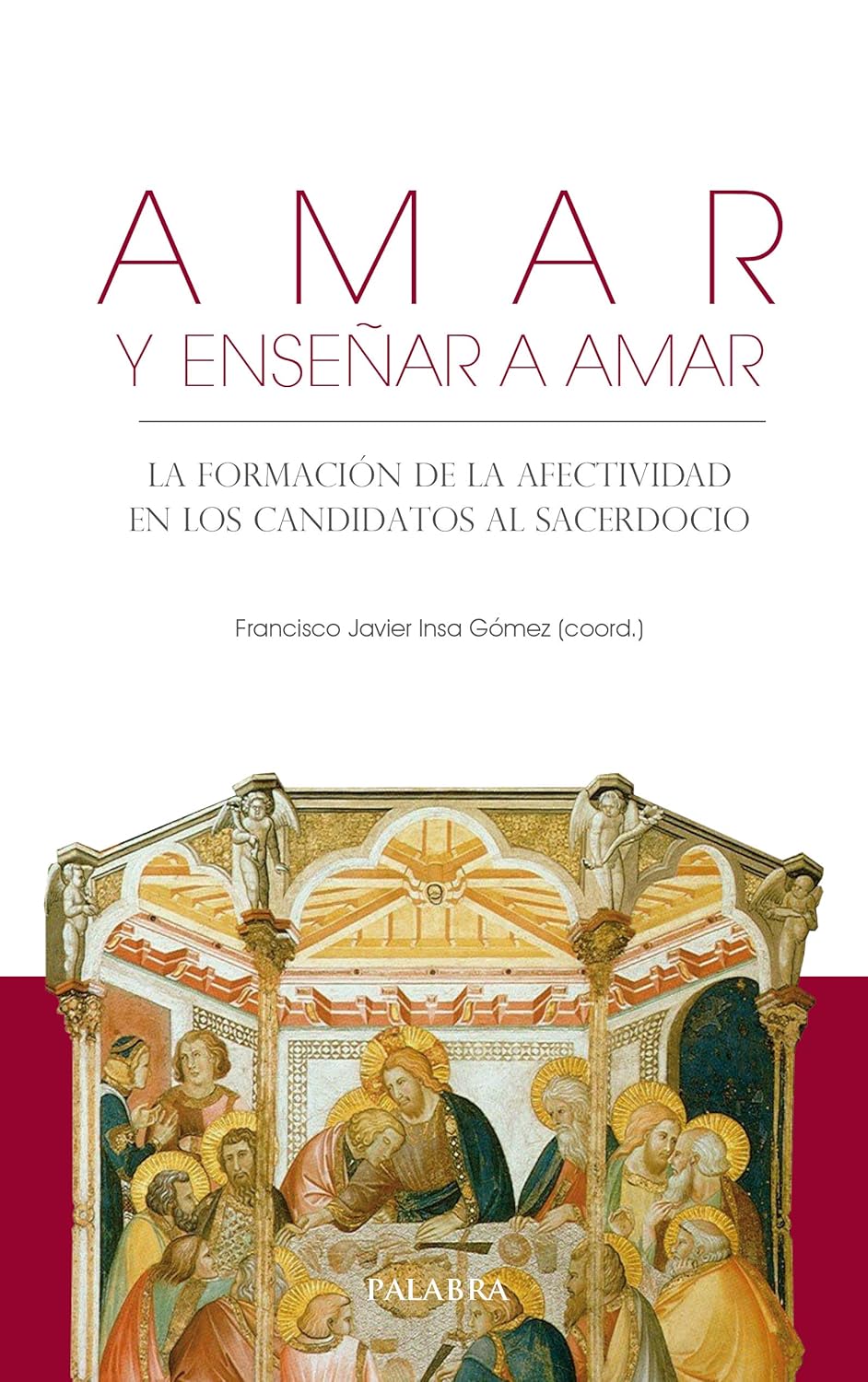 AMAR Y ENSEÑAR A AMAR. LA FORMACION DE LA AFECTIVIDAD EN LOS CANDIDATOS AL SACERDOCIO1827188282