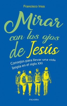 MIRAR CON LOS OJOS DE JESUS. CONSEJOS PARA LLEVAR UNA VIDA LIMPIA EN EL SIGLO XXI178423276