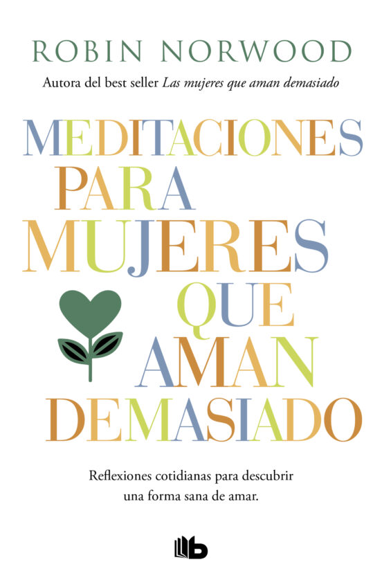 MEDITACIONES PARA MUJERES QUE AMAN DEMASIADO. REFLEXIONES COTIDIANAS PARA DESCUBRIR UNA FORMA SANA DE AMAR.552161879