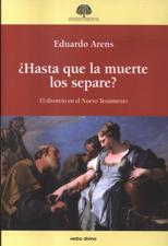 HASTA QUE LA MUERTE LOS SEPARE?. EL DIVORCIO EN EL NUEVO TESTAMENTO