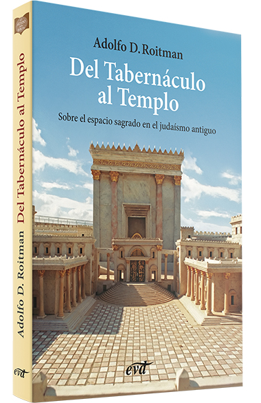 DEL TABERNACULO AL TEMPLO. SOBRE EL ESPACIO SAGRADO EN EL JUDAISMO ANTIGUO512769442